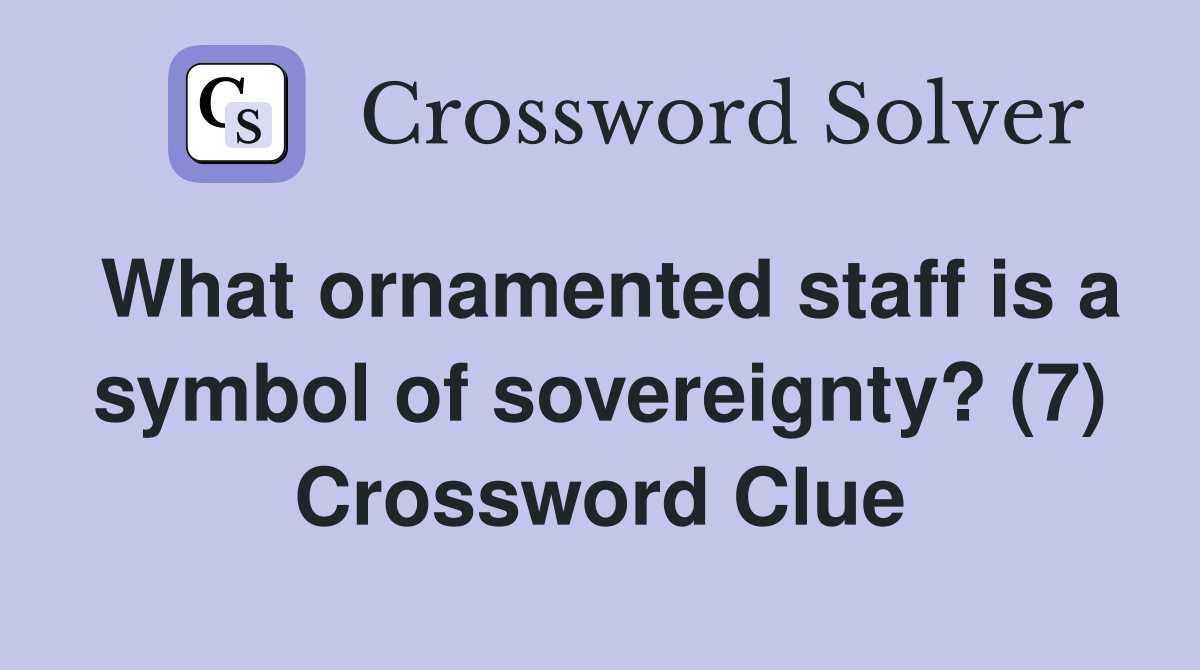 What ornamented staff is a symbol of sovereignty? (7) Crossword Clue